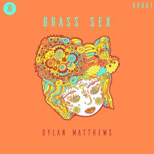 Album Brass Sex oleh Dylan Matthew