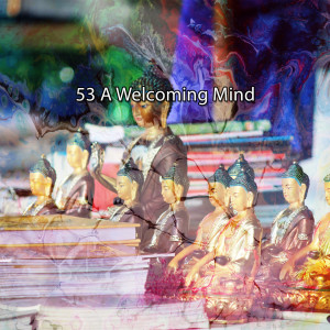 อัลบัม 53 A Welcoming Mind ศิลปิน Lullabies for Deep Meditation