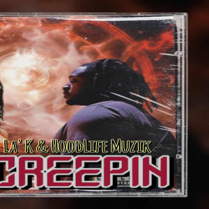 收聽HoodLife Muzik的Creepin (feat. La' K) (Explicit)歌詞歌曲