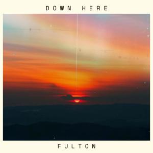 收聽Fulton的Down Here歌詞歌曲