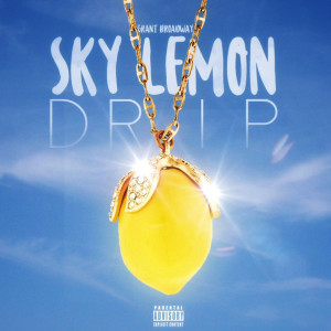 ดาวน์โหลดและฟังเพลง Sky Lemon Drip (Explicit) พร้อมเนื้อเพลงจาก Grant Broadway