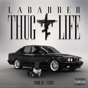 ดาวน์โหลดและฟังเพลง Thug Life (Explicit) พร้อมเนื้อเพลงจาก La Barber