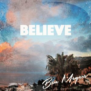 Listen to Believe (Explicit) song with lyrics from Ben Meyers