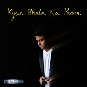 Album Kyun Bhula Na Paun from Gaurav Kumar