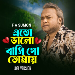 Album Eto Valobashi Go Tomay (Lofi Version) from F A Sumon