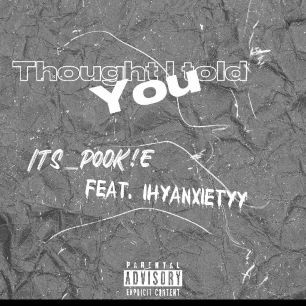 Thought I told you (feat. IHYAnxietyy) (Explicit)