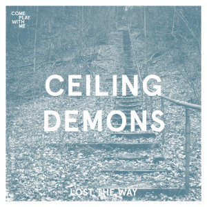 Listen to Lost The Way song with lyrics from Ceiling Demons
