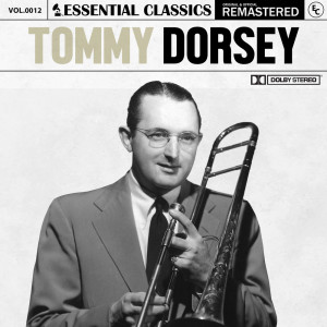 อัลบัม Essential Classics, Vol. 12: Tommy Dorsey ศิลปิน Tommy Dorsey & His Orchestra With Frank Sinatra