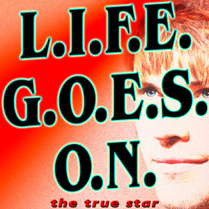 收聽The True Star的L.I.F.E.G.O.E.S.O.N. (Karaoke Version)歌詞歌曲