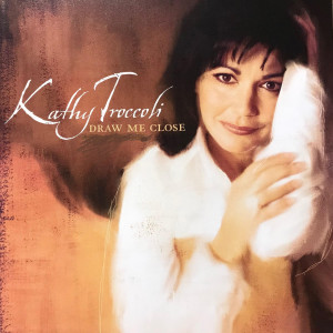 Album Draw Me Close from Kathy Troccoli