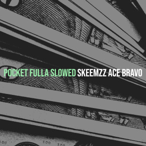 Dengarkan lagu Pocket Fulla (Slowed) (Explicit) nyanyian SKEEMZZ ACE BRAVO dengan lirik