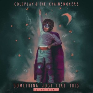 ดาวน์โหลดและฟังเพลง Something Just Like This (Tokyo Remix) พร้อมเนื้อเพลงจาก Coldplay