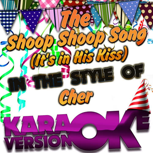 The Shoop Shoop Song (It's in His Kiss) [In the Style of Cher] [Karaoke Version] (伴奏)