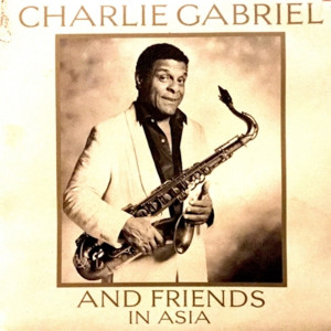 อัลบัม Charlie Gabriel and Friends in Asia ศิลปิน Charlie Gabriel