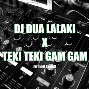 收听FirmaN RemiX的Dj Dua Lalaki X Teki Teki Gam Gam (Remix)歌词歌曲