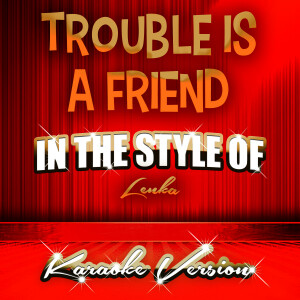 ดาวน์โหลดและฟังเพลง Trouble Is a Friend (In the Style of Lenka) [Karaoke Version] (Karaoke Version) พร้อมเนื้อเพลงจาก Ameritz Tracks Planet