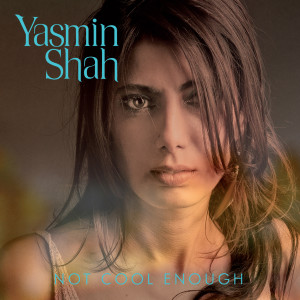 收聽Yasmin Shah的Not Cool Enough歌詞歌曲