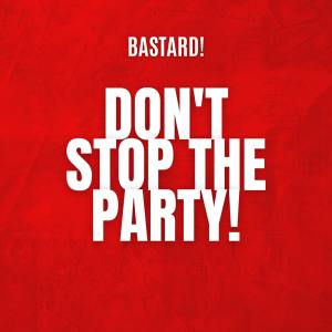 Listen to Don't stop the party song with lyrics from Bastard!
