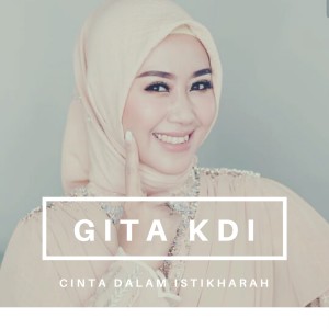 Dengarkan lagu Cinta Dalam Istikharah (Indonesia) nyanyian Gita KDI dengan lirik