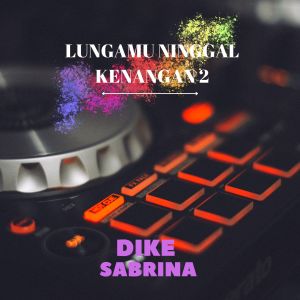 收聽Dike Sabrina的lungamu ninggal kenangan 2歌詞歌曲