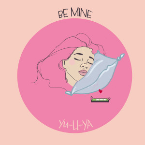 Dengarkan lagu Be Mine nyanyian YU-LI-YA dengan lirik
