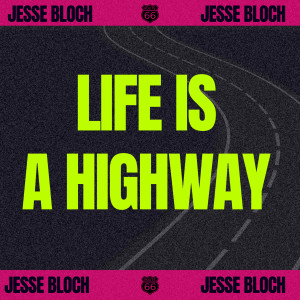 ดาวน์โหลดและฟังเพลง LIFE IS A HIGHWAY พร้อมเนื้อเพลงจาก Jesse Bloch