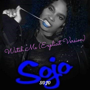Sojo的专辑Watch Me (Explicit)