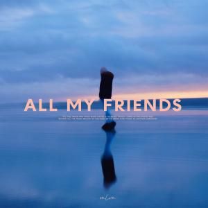 收聽mlvn的All My Friends歌詞歌曲