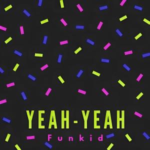 Funkid的專輯Yeah Yeah (Explicit)