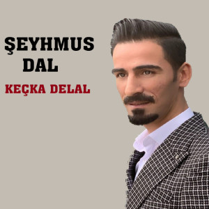 Listen to Keçka Delal song with lyrics from Şeyhmus Dal