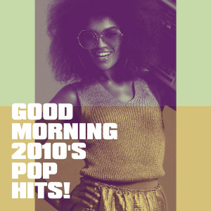 Hits Etc.的专辑Good Morning 2010's Pop Hits!