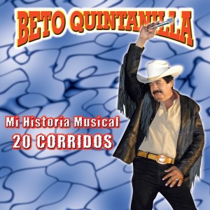อัลบัม Mi Historia Musical 20 Corridos ศิลปิน Beto Quintanilla