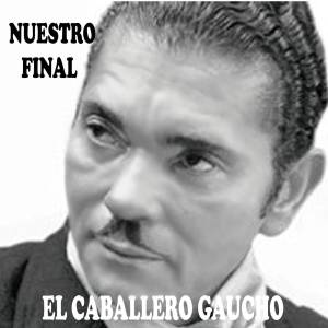 El Caballero Gaucho的专辑Nuestro Final