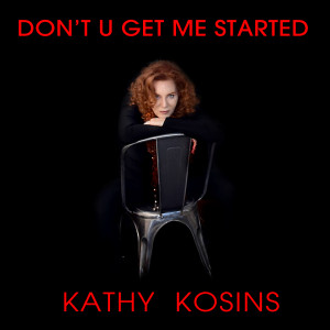 收聽Kathy Kosins的DON'T U GET ME STARTED (Singer Songwriter Mix)歌詞歌曲