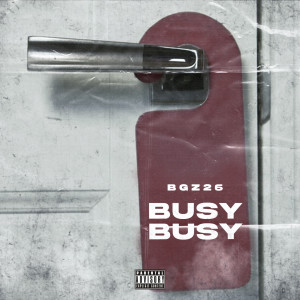 Listen to Busy Busy (Explicit) song with lyrics from BGZ 26