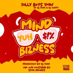 收聽Tolly boy's Ymw的Mind Yuh Bizness (feat. DJ Twix & Dj Taffy)歌詞歌曲