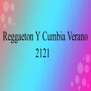 Dengarkan lagu Reggaeton Y Cumbia Verano 2121 nyanyian Cumbia dengan lirik