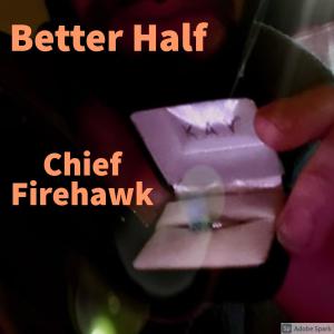 收聽Chief Firehawk的better half (Explicit)歌詞歌曲