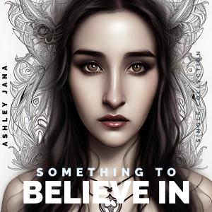 อัลบัม Something To Believe In ศิลปิน Ashley Jana