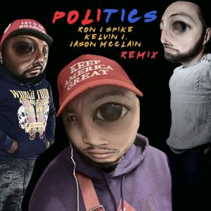 ดาวน์โหลดและฟังเพลง Politics (feat. Ron J Spike & Jason McClain) (REMIX) พร้อมเนื้อเพลงจาก Kelvin J.