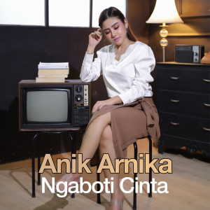 Dengarkan Ngaboti Cinta lagu dari Anik Arnika dengan lirik