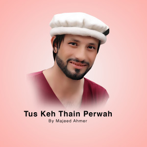 Listen to Tus Keh Thain Perwah song with lyrics from Majeed Ahmer
