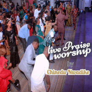 收聽Chinedu Nwadike的Live Praise Worship歌詞歌曲
