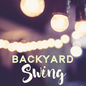 Album Backyard Swing (Vintage Moods & Swing Dancing Playlist) from Various Artists