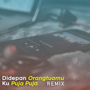 ดาวน์โหลดและฟังเพลง Didepan Orangtuamu (Remix) พร้อมเนื้อเพลงจาก DJ Andies