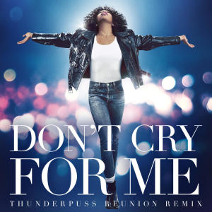 อัลบัม Don't Cry For Me (Thunderpuss Reunion Remix) ศิลปิน Whitney Houston