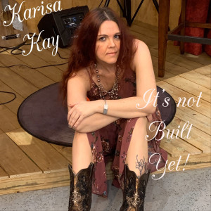 Album It’s Not Built Yet from Karisa Kay