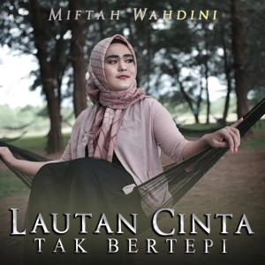 收聽Miftah Wahdini的Lautan Cinta Tak Bertepi歌詞歌曲