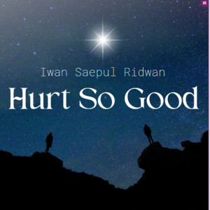 Dengarkan Hurt so Good lagu dari IWAN SAEPUL RIDWAN dengan lirik