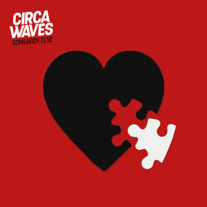 ดาวน์โหลดและฟังเพลง Somebody Else พร้อมเนื้อเพลงจาก Circa Waves